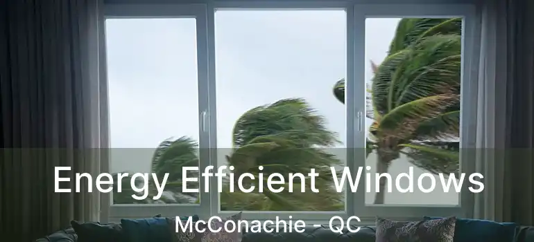  Energy Efficient Windows McConachie - QC