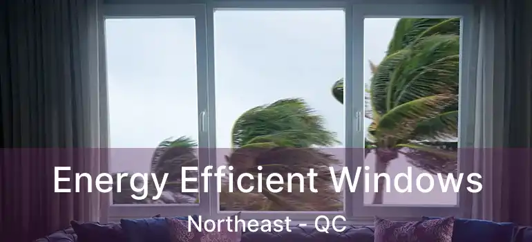  Energy Efficient Windows Northeast - QC