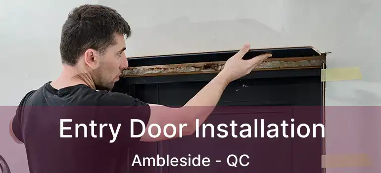 Entry Door Installation Ambleside - QC