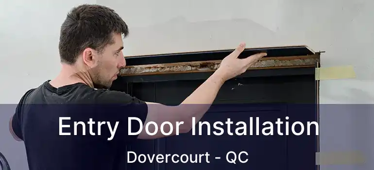  Entry Door Installation Dovercourt - QC