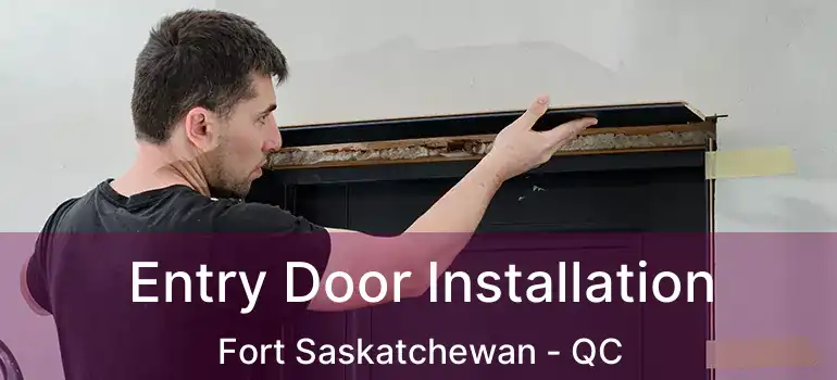 Entry Door Installation Fort Saskatchewan - QC