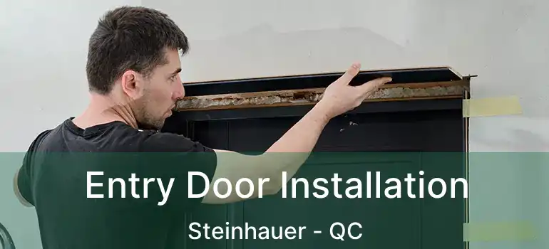  Entry Door Installation Steinhauer - QC