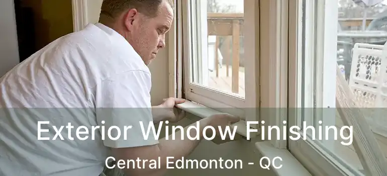  Exterior Window Finishing Central Edmonton - QC
