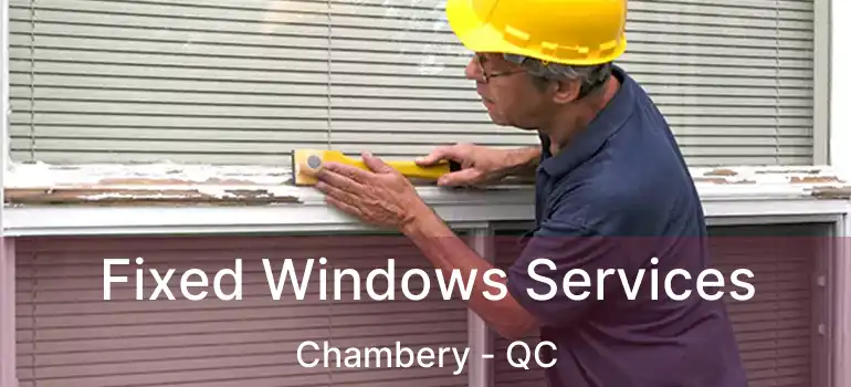  Fixed Windows Services Chambery - QC