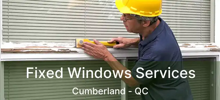  Fixed Windows Services Cumberland - QC
