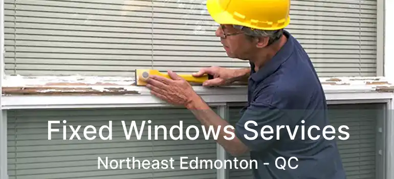  Fixed Windows Services Northeast Edmonton - QC