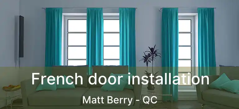  French door installation Matt Berry - QC