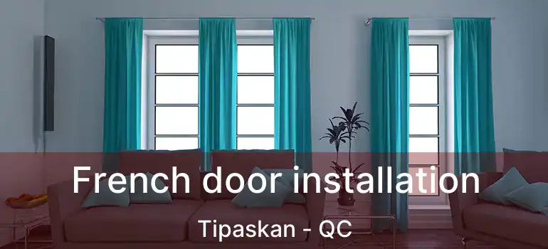  French door installation Tipaskan - QC