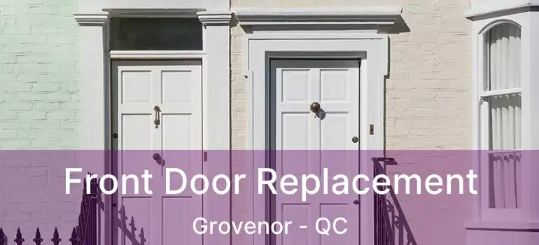  Front Door Replacement Grovenor - QC