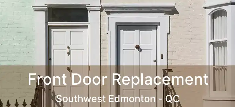 Front Door Replacement Southwest Edmonton - QC
