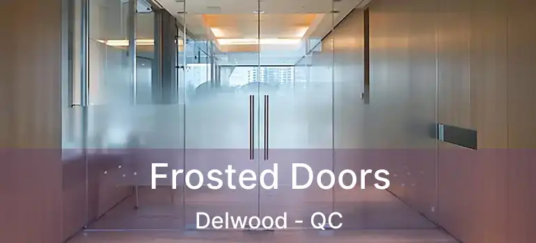  Frosted Doors Delwood - QC