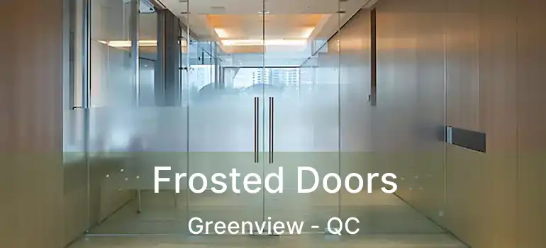  Frosted Doors Greenview - QC