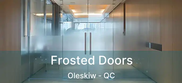  Frosted Doors Oleskiw - QC