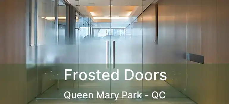  Frosted Doors Queen Mary Park - QC