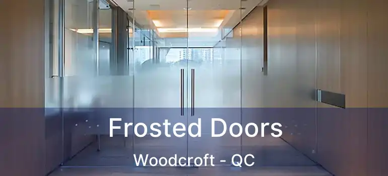 Frosted Doors Woodcroft - QC