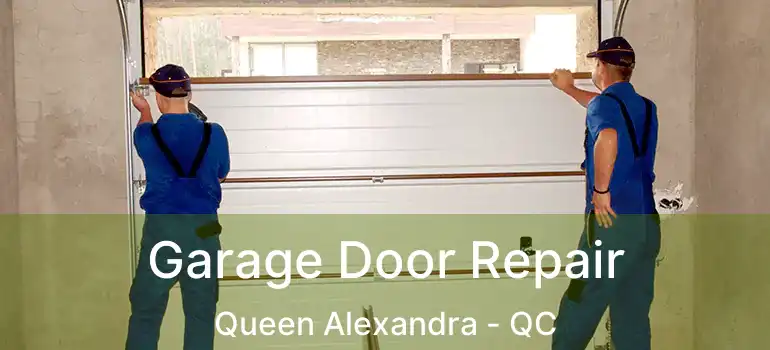  Garage Door Repair Queen Alexandra - QC