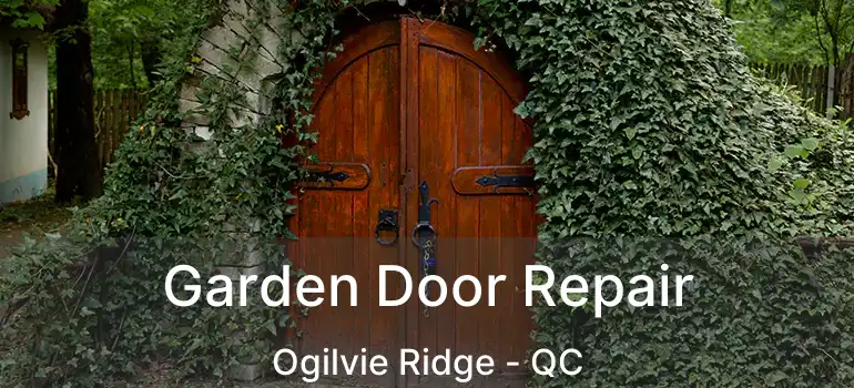  Garden Door Repair Ogilvie Ridge - QC