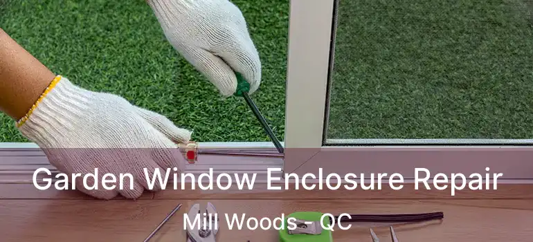  Garden Window Enclosure Repair Mill Woods - QC