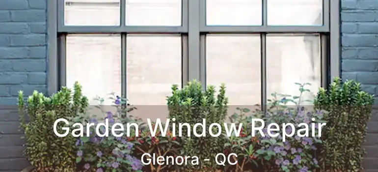  Garden Window Repair Glenora - QC