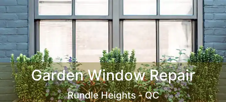 Garden Window Repair Rundle Heights - QC