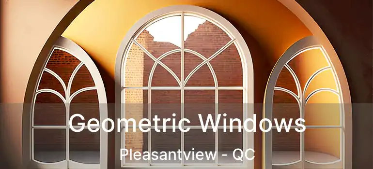  Geometric Windows Pleasantview - QC