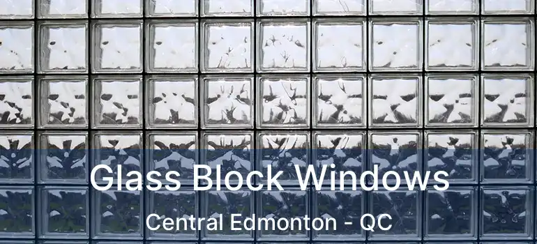  Glass Block Windows Central Edmonton - QC