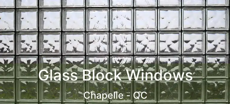  Glass Block Windows Chapelle - QC