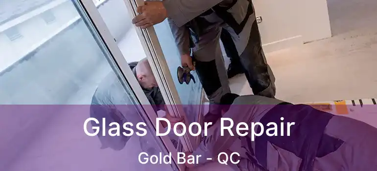  Glass Door Repair Gold Bar - QC