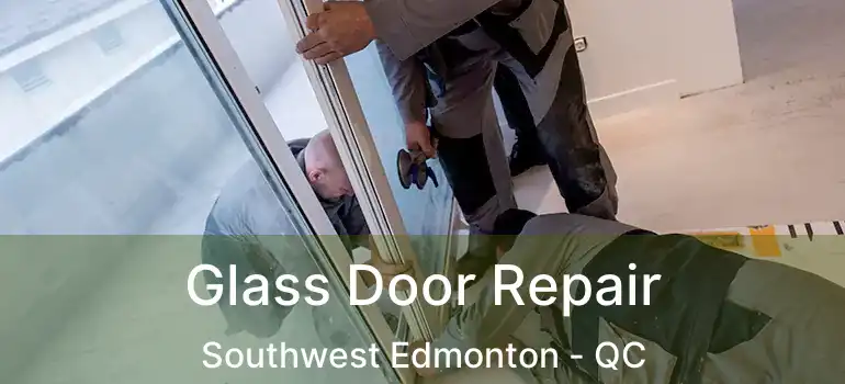  Glass Door Repair Southwest Edmonton - QC