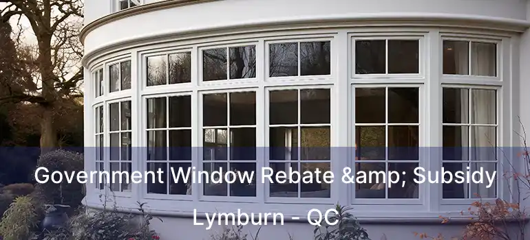 Government Window Rebate & Subsidy Lymburn - QC