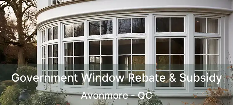  Government Window Rebate & Subsidy Avonmore - QC