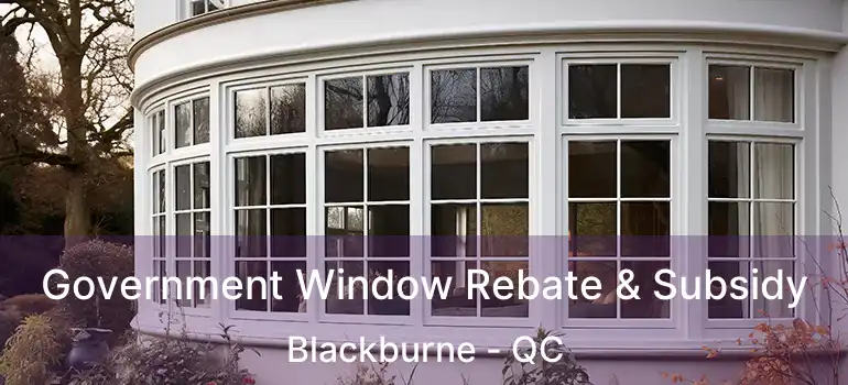  Government Window Rebate & Subsidy Blackburne - QC