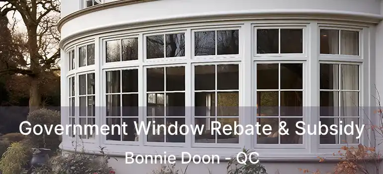 Government Window Rebate & Subsidy Bonnie Doon - QC