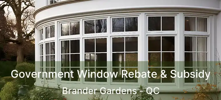 Government Window Rebate & Subsidy Brander Gardens - QC