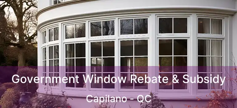  Government Window Rebate & Subsidy Capilano - QC