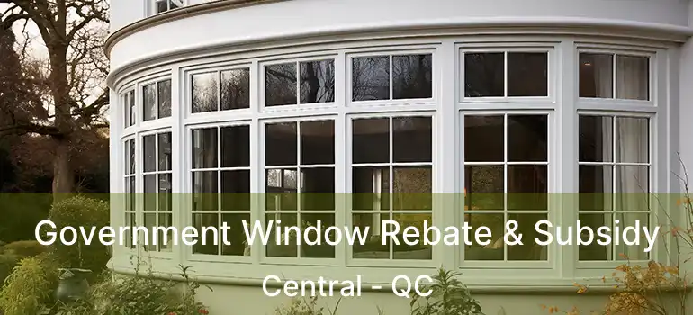  Government Window Rebate & Subsidy Central - QC