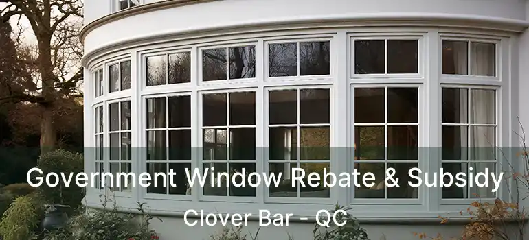  Government Window Rebate & Subsidy Clover Bar - QC