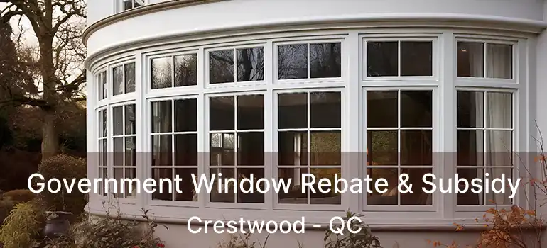 Government Window Rebate & Subsidy Crestwood - QC