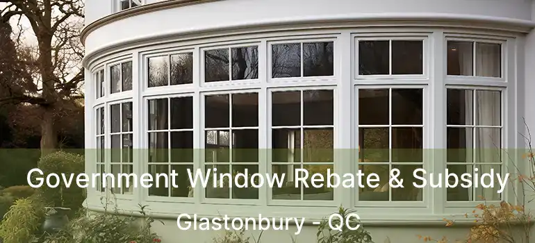 Government Window Rebate & Subsidy Glastonbury - QC
