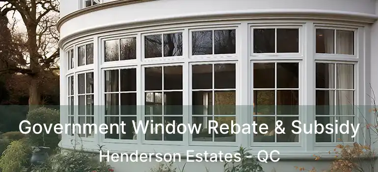 Government Window Rebate & Subsidy Henderson Estates - QC