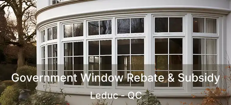  Government Window Rebate & Subsidy Leduc - QC