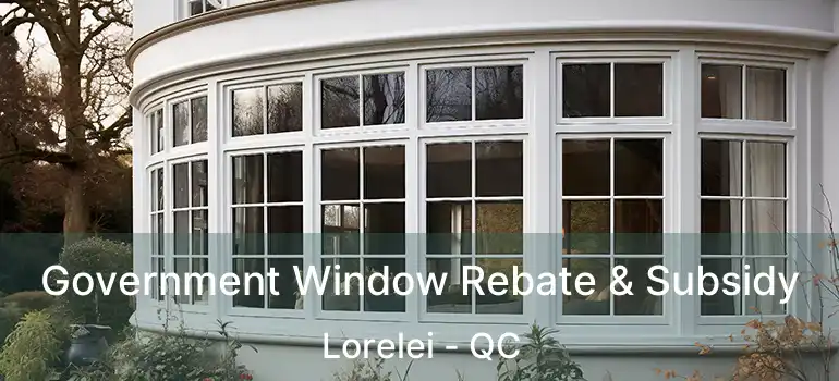  Government Window Rebate & Subsidy Lorelei - QC