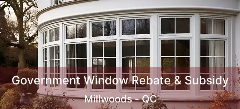 Government Window Rebate & Subsidy Millwoods - QC