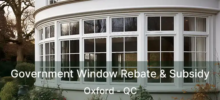 Government Window Rebate & Subsidy Oxford - QC