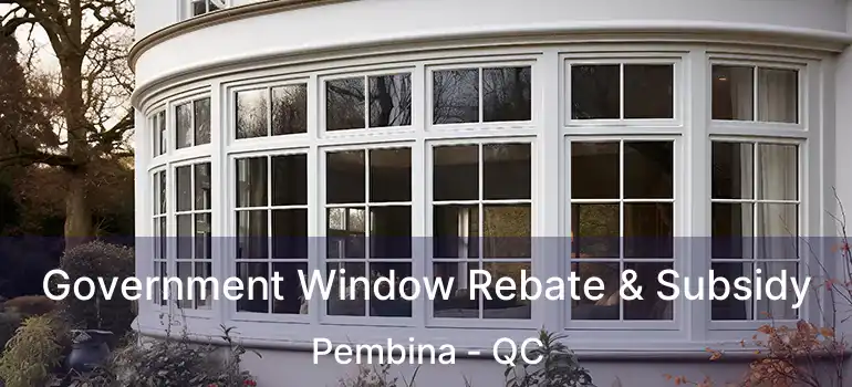 Government Window Rebate & Subsidy Pembina - QC