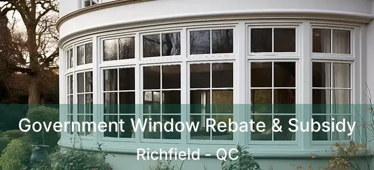 Government Window Rebate & Subsidy Richfield - QC