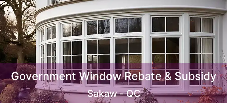  Government Window Rebate & Subsidy Sakaw - QC