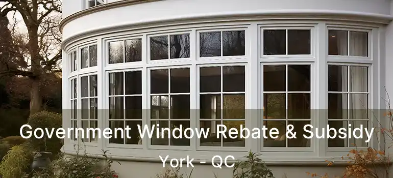 Government Window Rebate & Subsidy York - QC