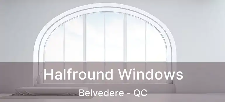  Halfround Windows Belvedere - QC