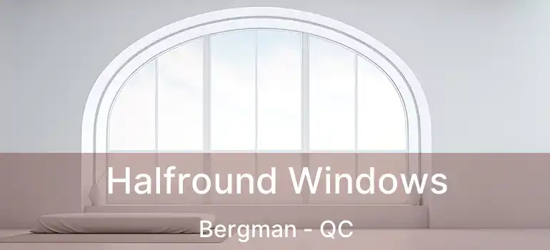 Halfround Windows Bergman - QC